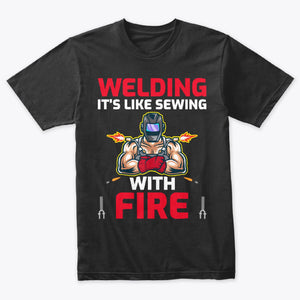 Welding Is Like Sewing With Fire Welder T-Shirt