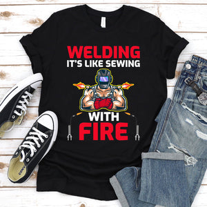 Welding Is Like Sewing With Fire Welder T-Shirt