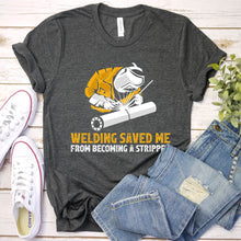 Load image into Gallery viewer, Welding Saved Me From Becoming A Stripper Funny Welder T-Shirt
