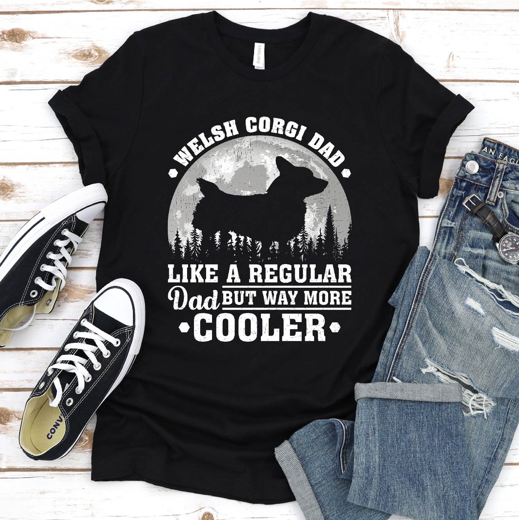 Welsh Corgi Dad Like A Regular Dad But Way More Cooler Welsh Corgi Fathers Day T-shirt