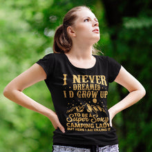 Load image into Gallery viewer, I Never Dreamed I&#39;d Grow Up To Be A Super Sexy Camping Lady T-Shirt
