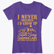 Load image into Gallery viewer, Never Dreamed A Super Sexy Camping Lady T-Shirt

