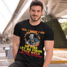 Load image into Gallery viewer, I Know I Am On Fire Let Me Finish This Weld Welding T-Shirt
