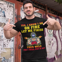 Load image into Gallery viewer, On Fire Let Me Finish This Weld Funny Welding T-Shirt
