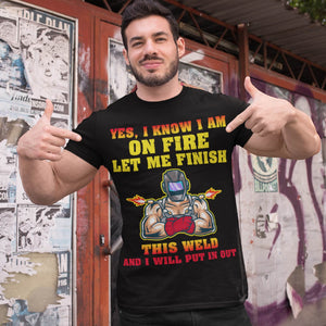 On Fire Let Me Finish This Weld Funny Welding T-Shirt