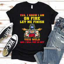 Load image into Gallery viewer, On Fire Let Me Finish This Weld Funny Welding T-Shirt
