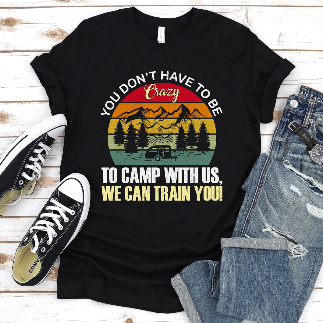 You Don't Have To Be Crazy To Camp With Us Vintage Camping T-Shirt