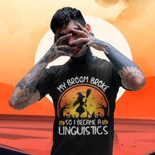 Load image into Gallery viewer, My Broom Broke So I Became A Linguistics Halloween T-Shirt
