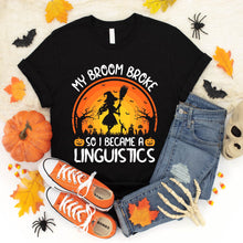 Load image into Gallery viewer, My Broom Broke So I Became A Linguistics Halloween T-Shirt
